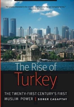 Soner Cagaptay - The Rise of Turkey: The Twenty-First Century´s First Muslim Power - 9781612346502 - V9781612346502