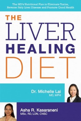 Michelle Lai - The Liver Healing Diet: The MD´s Nutritional Plan to Eliminate Toxins, Reverse Fatty Liver Disease and Promote Good Health - 9781612434445 - V9781612434445