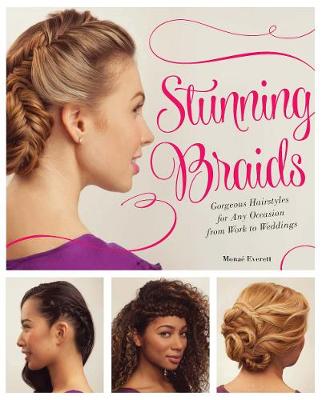 Monae Everett - Stunning Braids: Step-by-Step Guide to Gorgeous Statement Hairstyles - 9781612434568 - V9781612434568