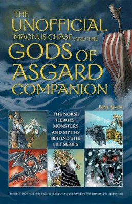 Peter. Ed(S): Editors Of Ulysses Press Aperlo - The Unofficial Magnus Chase and the Gods of Asgard Companion. The Norse Heroes, Monsters and Myths Behind the Hit Series.  - 9781612434827 - V9781612434827