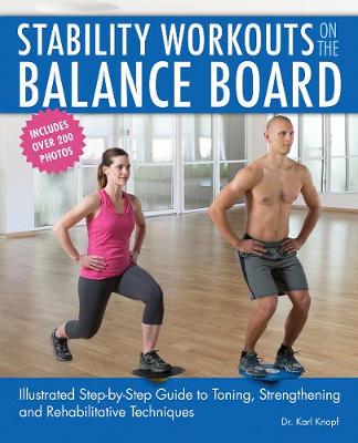 Karl Knopf - Stability Workouts on the Balance Board: Illustrated Step-by-Step Guide to Toning, Strengthening and Rehabilitative Techniques - 9781612434902 - V9781612434902