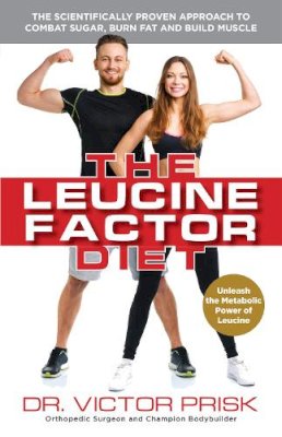 Dr. Victor Prisk - The Leucine Factor Diet. The Scientifically-Proven Approach to Combat Sugar, Burn Fat and Build Muscle.  - 9781612435251 - V9781612435251