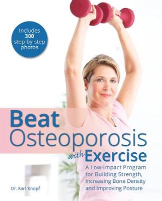 Ulysses Press - Beat Osteoporosis with Exercise: A Low-Impact Program for Building Strength, Increasing Bone Density and Improving Posture - 9781612435558 - V9781612435558