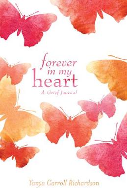 Tanya Carroll Richardson - Forever in My Heart: A Grief Journal - 9781612436029 - V9781612436029