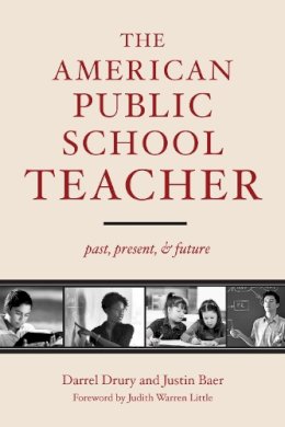 Drury, Darrel W.; Baer, Justin - The American Public School Teacher. Past, Present, and Future.  - 9781612504704 - V9781612504704