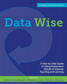 Kathryn P Boudett - Data Wise: A Step-by-Step Guide to Using Assessment Results to Improve Teaching and Learning, Revised and Expanded Edition - 9781612505213 - V9781612505213