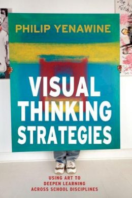 Philip Yenawine - Visual Thinking Strategies: Using Art to Deepen Learning Across School Disciplines - 9781612506098 - V9781612506098