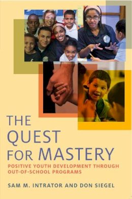 Intrator, Sam M.; Siegel, Don - The Quest for Mastery. Positive Youth Development Through Out-of-School Programs.  - 9781612506593 - V9781612506593