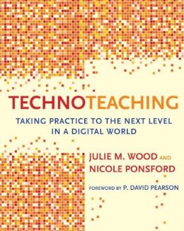 Julie M. Wood - TechnoTeaching: Taking Practice to the Next Level in a Digital World - 9781612506791 - V9781612506791