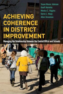 Johnson, Susan Moore; Marietta, Geoff; Higgins, Monica C.; Mapp, Karen L.; Grossman, Allen - Achieving Coherence in District Improvement - 9781612508115 - V9781612508115