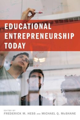 . Ed(S): Hess, Frederick M.; McShane, Michael Q. - Educational Entrepreneurship Today - 9781612509273 - V9781612509273