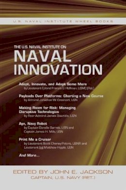 John E. Jackson (Ed.) - The U.S. Naval Institute on Naval Innovation - 9781612518497 - V9781612518497