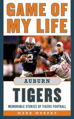 Mark Murphy - Game of My Life Auburn Tigers - 9781613210123 - V9781613210123