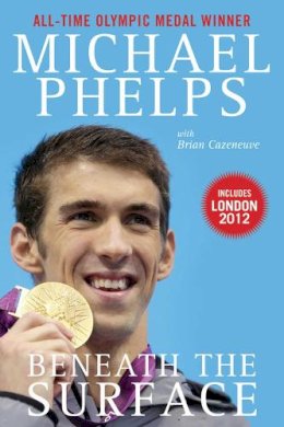 Phelps, Michael, Cazeneuve, Brian - Beneath the Surface: My Story - 9781613210635 - V9781613210635