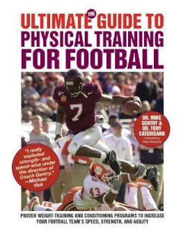 Gentry, Dr Mike; Caterisano, Dr Tony - The Ultimate Guide to Physical Training for Football - 9781613212325 - V9781613212325