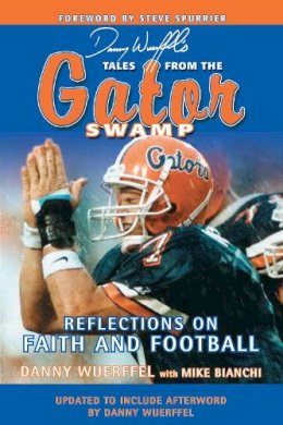 Wuerffel, Danny; Bianchi, Mike - Danny Wuerffel's Tales from the Gator Swamp - 9781613213094 - V9781613213094