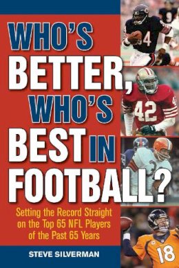 Steve Silverman - Who's Better, Who's Best in Football?: Setting the Record Straight on the Top 65 NFL Players of the Past 65 Years - 9781613217269 - V9781613217269