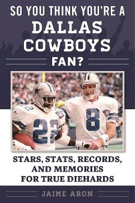 Jaime Aron - So You Think You´re a Dallas Cowboys Fan?: Stars, Stats, Records, and Memories for True Diehards - 9781613219676 - V9781613219676