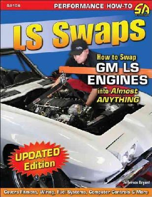 Jefferson Bryant - LS Swaps: How to Swap GM LS Engines Into Almost Anything (SA Design) (Performance How-To) - 9781613250938 - V9781613250938