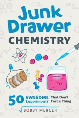 Bobby Mercer - Junk Drawer Chemistry: 50 Awesome Experiments That Don´t Cost a Thing - 9781613731796 - V9781613731796