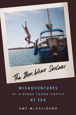 Amy McCullough - The Box Wine Sailors: Misadventures of a Broke Young Couple at Sea - 9781613733486 - V9781613733486
