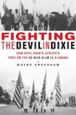 Wayne Greenhaw - Fighting the Devil in Dixie: How Civil Rights Activists Took on the Ku Klux Klan in Alabama - 9781613734162 - V9781613734162