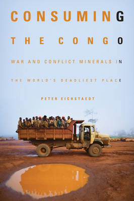 Peter Eichstaedt - Consuming the Congo: War & Conflict Minerals in the World´s Deadliest Place - 9781613736654 - V9781613736654