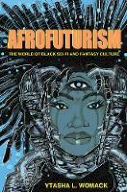 Ytasha L. Womack - Afrofuturism: The World of Black Sci-Fi and Fantasy Culture - 9781613747964 - V9781613747964