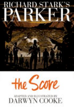 Darwyn Cooke - Richard Stark´s Parker The Score - 9781613772089 - V9781613772089