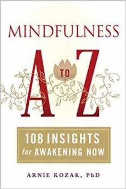 Arnie Kozak - Mindfulness A-Z: 108 Insights for Awakening Now - 9781614290575 - V9781614290575