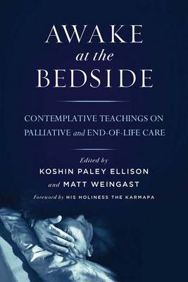 Koshin Paley Ellison - Awake at the Bedside: Contemplative Palliative and End of Life Care - 9781614291190 - V9781614291190