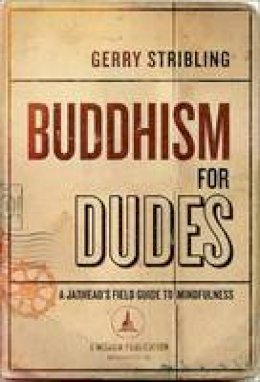 Gerry Stribling - Buddhism for Dudes: A Jarhead´s Field Guide to Mindfulness - 9781614292296 - V9781614292296