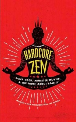 Brad Warner - Hardcore Zen: Punk Rock, Monster Movies, and the Truth About Reality - 9781614293163 - V9781614293163