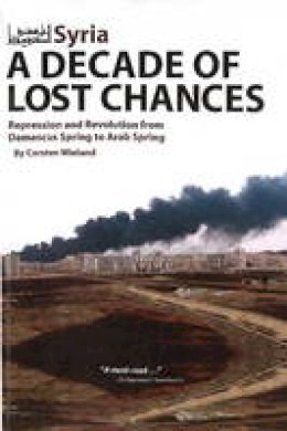 Carsten Wieland - Syria - A Decade of Lost Chances: Repression & Revolution from Damascus Spring to Arab Spring - 9781614570011 - V9781614570011