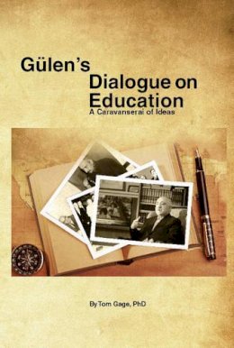 Professor Tom Gage - Gülens Dialogue on Education: A Caravanserai of Ideas - 9781614570738 - V9781614570738