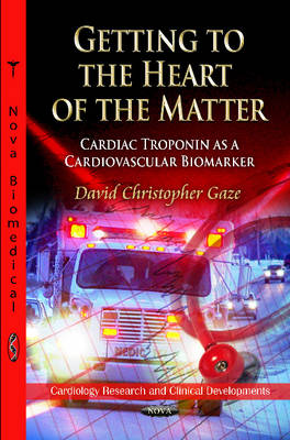 David C Gaze - Getting to the Heart of the Matter: Cardiac Troponin as a Cardiovascular Biomarker - 9781614707967 - V9781614707967