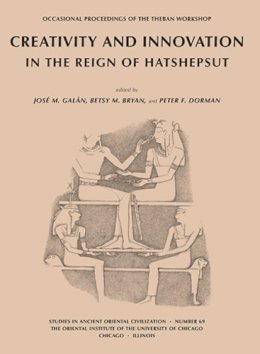 . Ed(S): Galan, Jose M.; Bryan, Betsy M.; Dorman, Peter F. - Creativity and Innovation in the Reign of Hatshepsut - 9781614910244 - V9781614910244