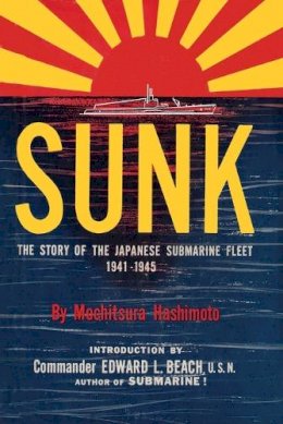 Mochitsura Hasimoto - Sunk: The Story of the Japanese Submarine Fleet, 1941-1945 - 9781615775811 - V9781615775811