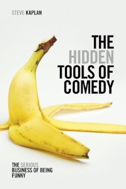 Steve Kaplan - The Hidden Tools of Comedy: The Serious Business of Being Funny - 9781615931408 - V9781615931408