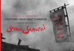 Richard D. Pepperman - Everything I Know About Filmmaking I Learned Watching Seven Samurai - 9781615932115 - V9781615932115