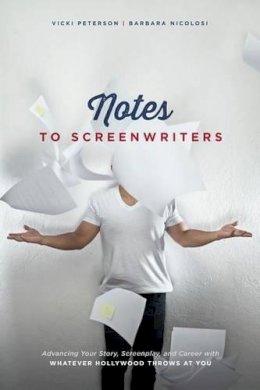 Barbara Nicolosi - Notes to Screenwriters: Advancing Your Story, Screenplay, and Career With Whatever Hollywood Throws at You - 9781615932139 - V9781615932139