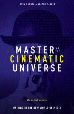 John Bucher - Master of The Cinematic Universe: The Secret Code to Writing In The New World of Media - 9781615932412 - V9781615932412