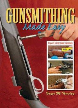 Bryce M. Towsley - GUNSMITHING MADE EASY - 9781616080778 - V9781616080778