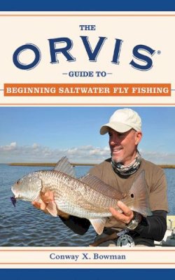 Conway X Bowman - The Orvis Guide to Beginning Saltwater Fly Fishing. 101 Tips for the Absolute Beginner.  - 9781616080907 - V9781616080907