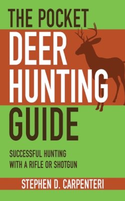 Stephen D Carpenteri - The Pocket Deer Hunting Guide. Successful Hunting with a Rifle or Shotgun.  - 9781616081164 - V9781616081164