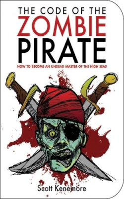 Scott Kenemore - The Code of the Zombie Pirate. How to Become an Undead Master of the High Seas.  - 9781616081201 - V9781616081201