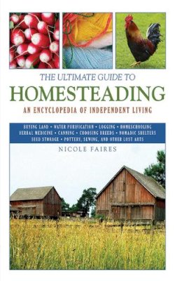 Nicole Faires - The Ultimate Guide to Homesteading. An Encyclopedia of Independent Living.  - 9781616081355 - V9781616081355