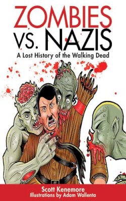 Kenemore, Scott. Illus: Wallenta, Adam - Zombies vs. Nazis - 9781616082505 - V9781616082505