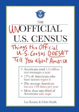 Krantz, Les; Smith, Chris (Royal Holloway University Of London) - The Unofficial U.S. Census. Things the Official U.S. Census Doesn't Tell You about America.  - 9781616083052 - V9781616083052