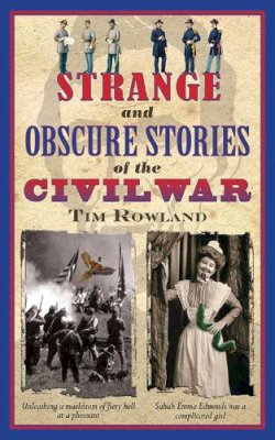 Tim Rowland - Strange and Obscure Stories of the Civil War - 9781616083953 - V9781616083953